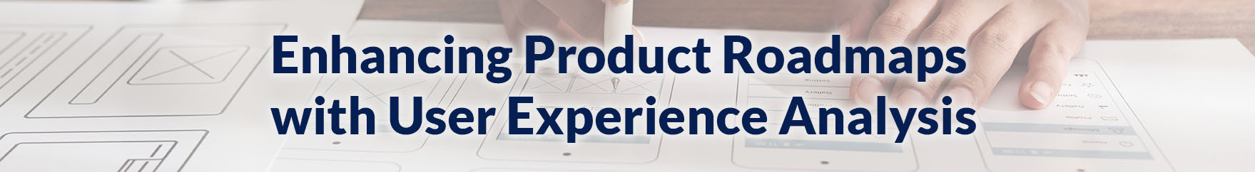 Enhancing Product Roadmaps with User Experience Analysis